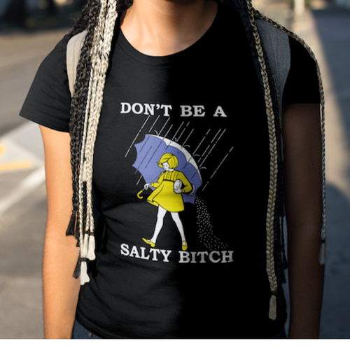 "Don’t Be a Salty Bitch" T-Shirt