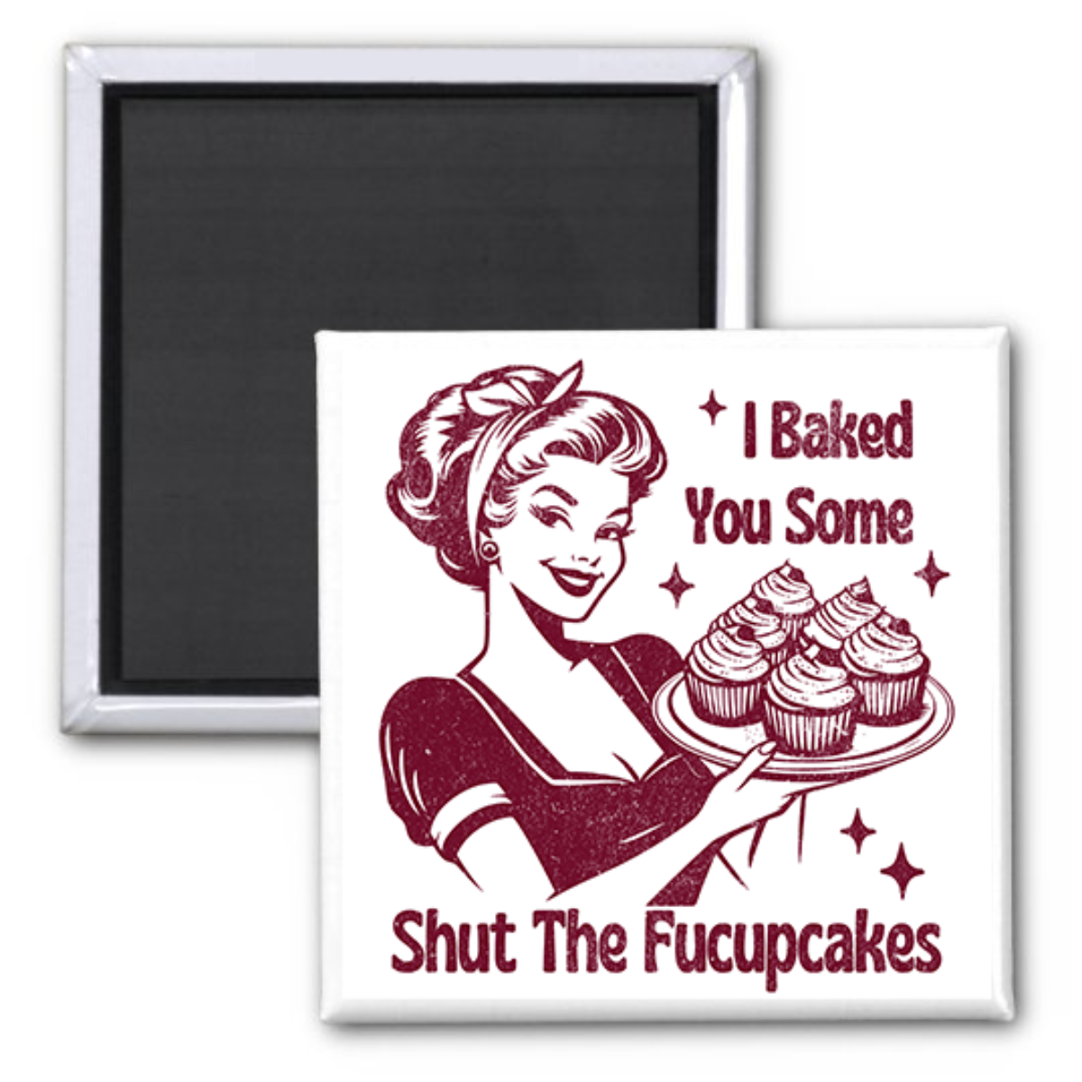 "I Baked You Some Shut the Fucupcakes" 2x2 Magnet