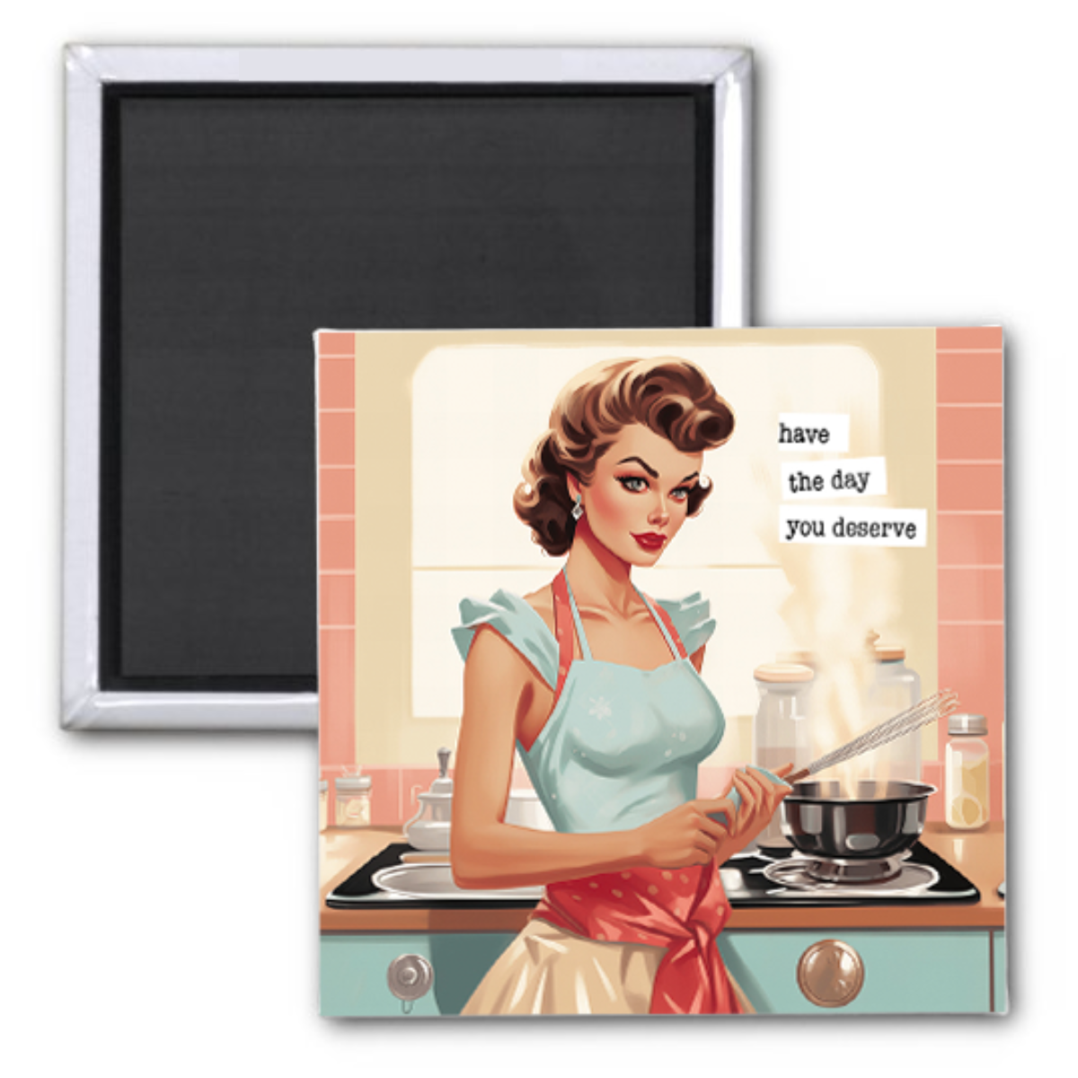 "Have the Day You Deserve" 2x2 Magnet