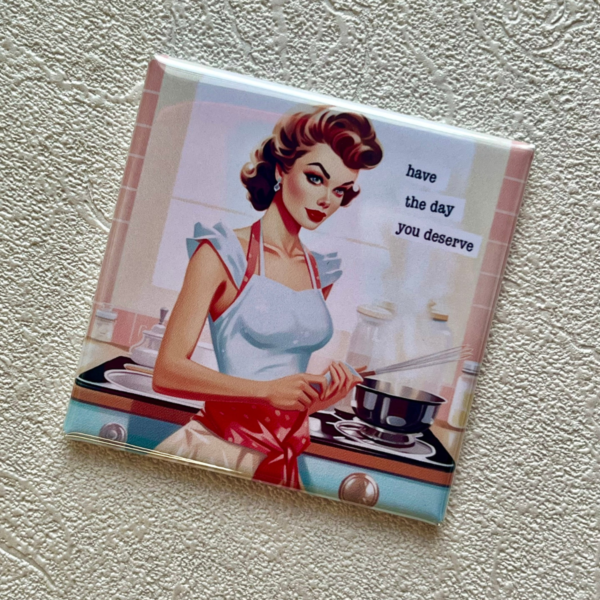 "Have the Day You Deserve" 2x2 Magnet