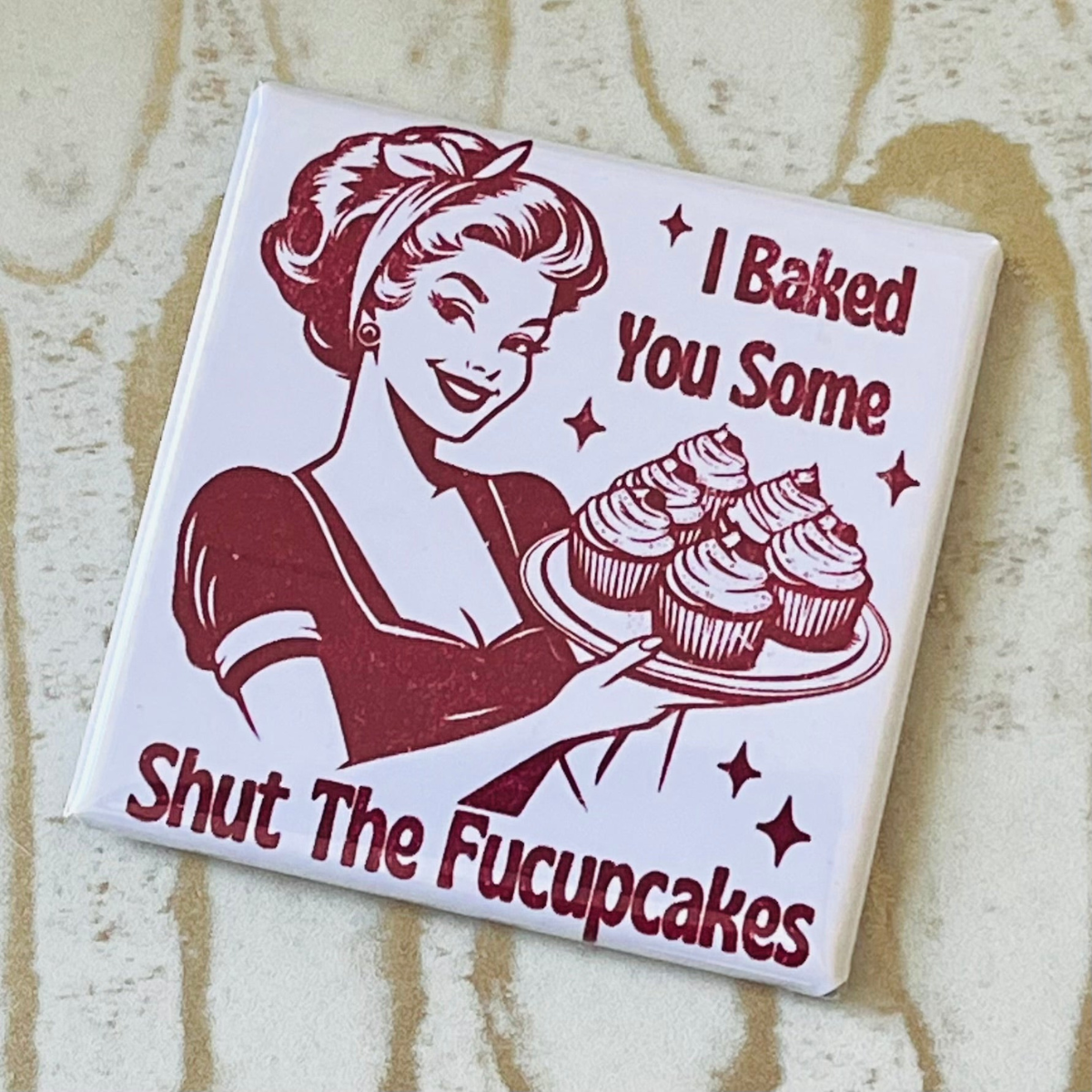 "I Baked You Some Shut the Fucupcakes" 2x2 Magnet