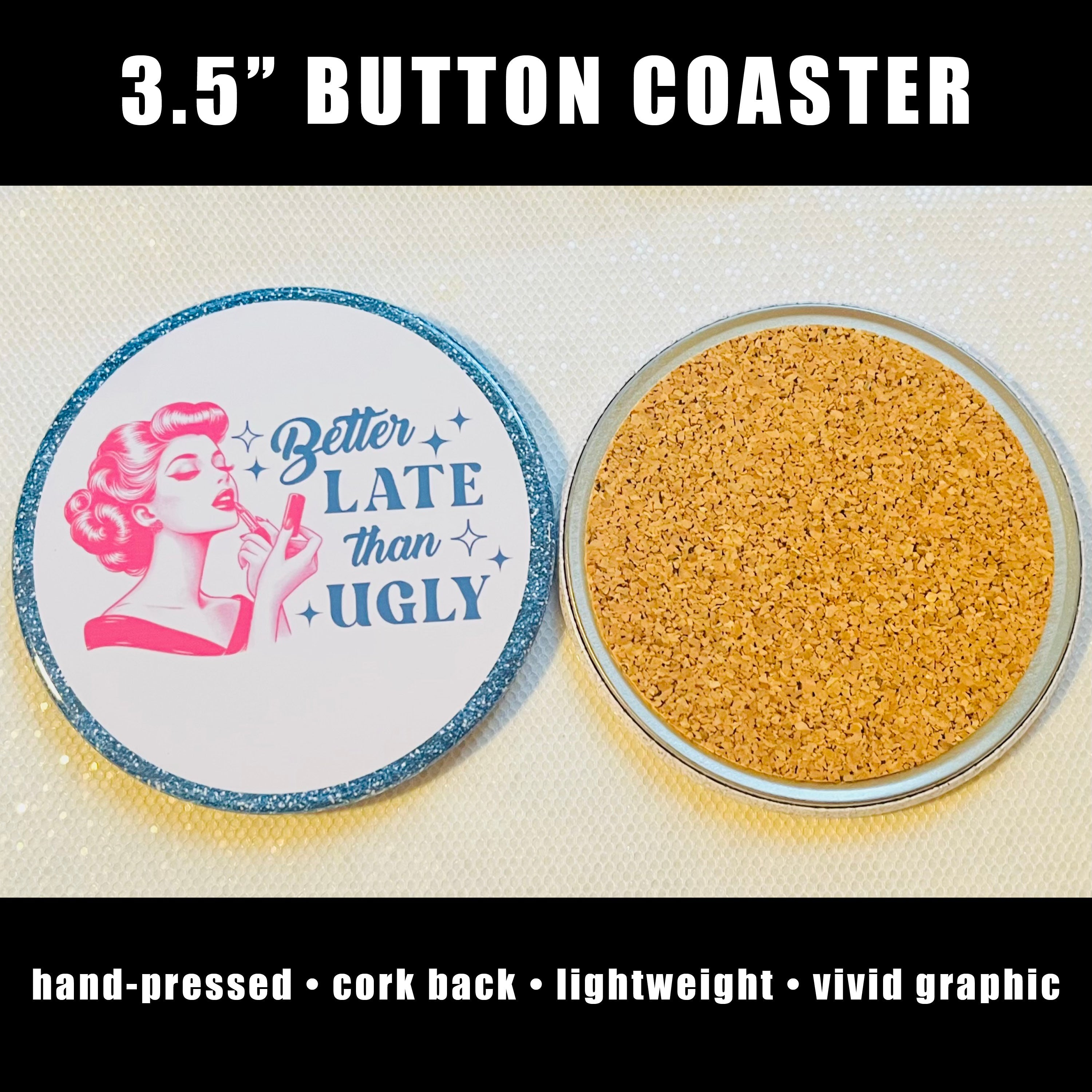 "Better Late Than Ugly" Coaster
