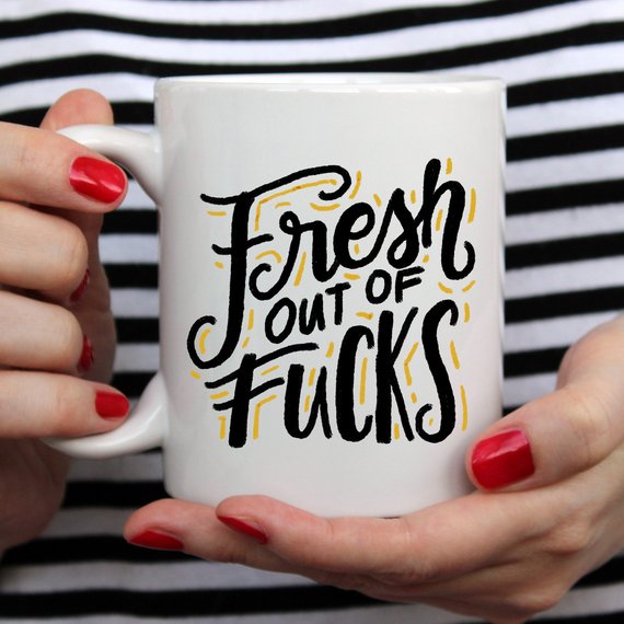 Fresh Out Of F*cks, Gag Gift, Funny Coffee Mug