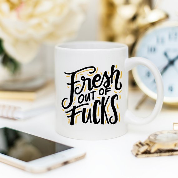 Fresh Out Of F*cks, Gag Gift, Funny Coffee Mug