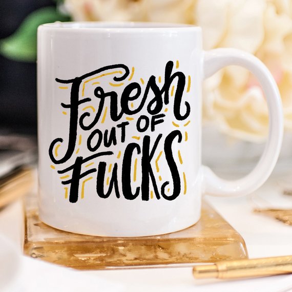 Fresh Out Of F*cks, Gag Gift, Funny Coffee Mug