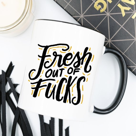 Fresh Out Of F*cks, Gag Gift, Funny Coffee Mug